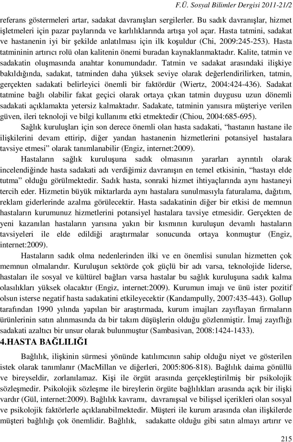 Kalite, tatmin ve sadakatin oluşmasında anahtar konumundadır.