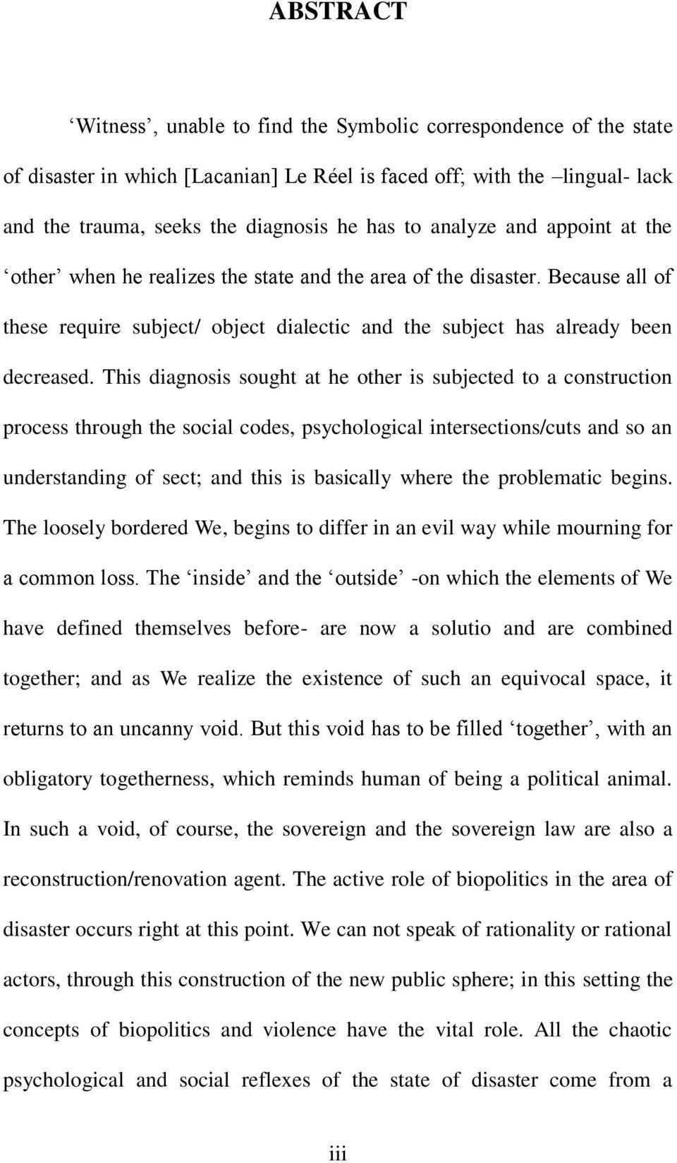 This diagnosis sought at he other is subjected to a construction process through the social codes, psychological intersections/cuts and so an understanding of sect; and this is basically where the