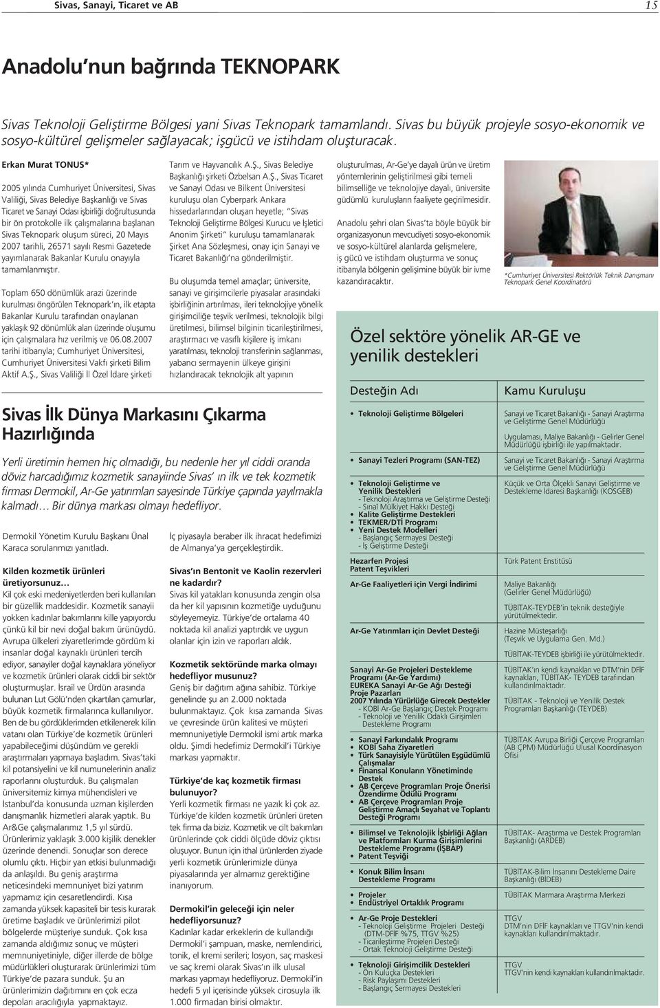 Erkan Murat TONUS* 2005 y l nda Cumhuriyet Üniversitesi, Sivas Valili i, Sivas Belediye Baflkanl ve Sivas Ticaret ve Sanayi Odas iflbirli i do rultusunda bir ön protokolle ilk çal flmalar na