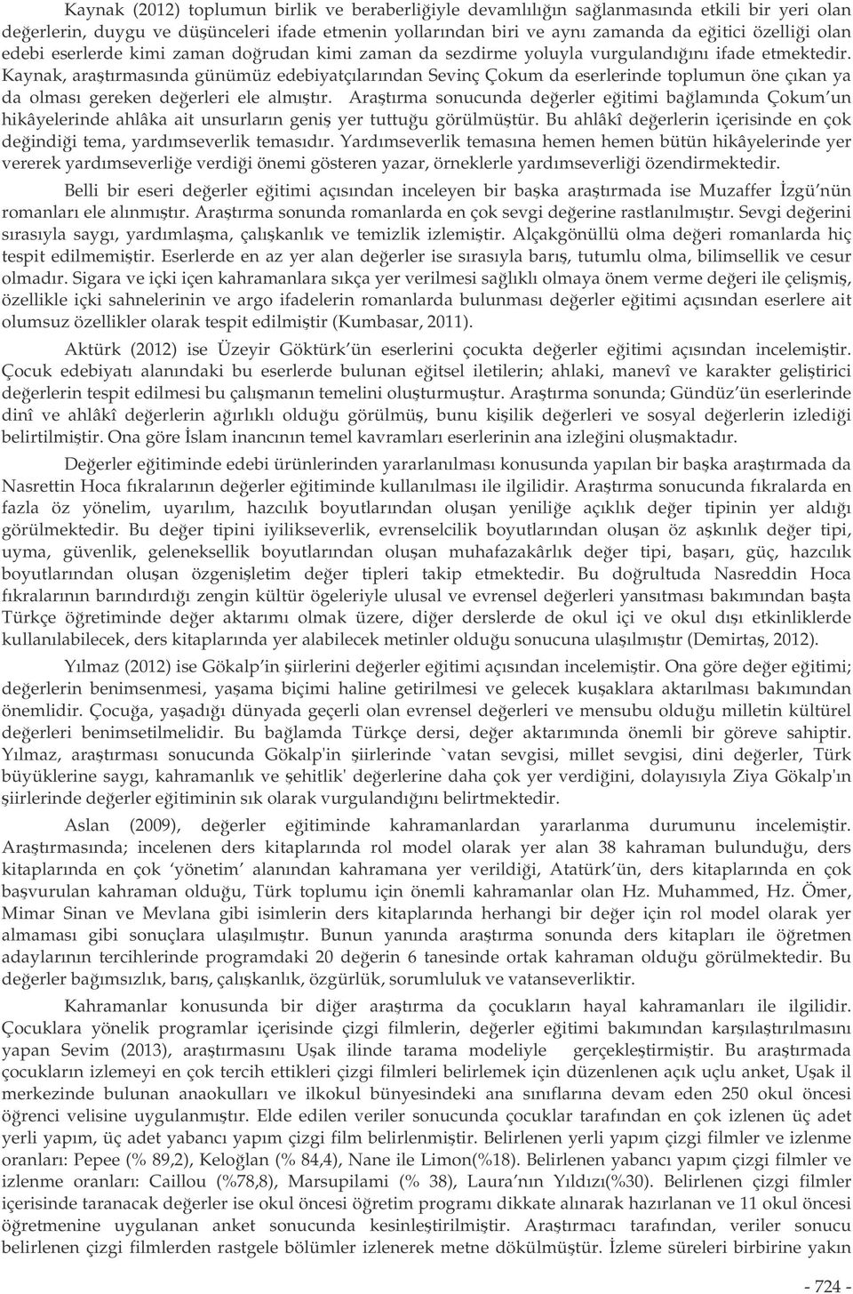 Kaynak, aratırmasında günümüz edebiyatçılarından Sevinç Çokum da eserlerinde toplumun öne çıkan ya da olması gereken deerleri ele almıtır.