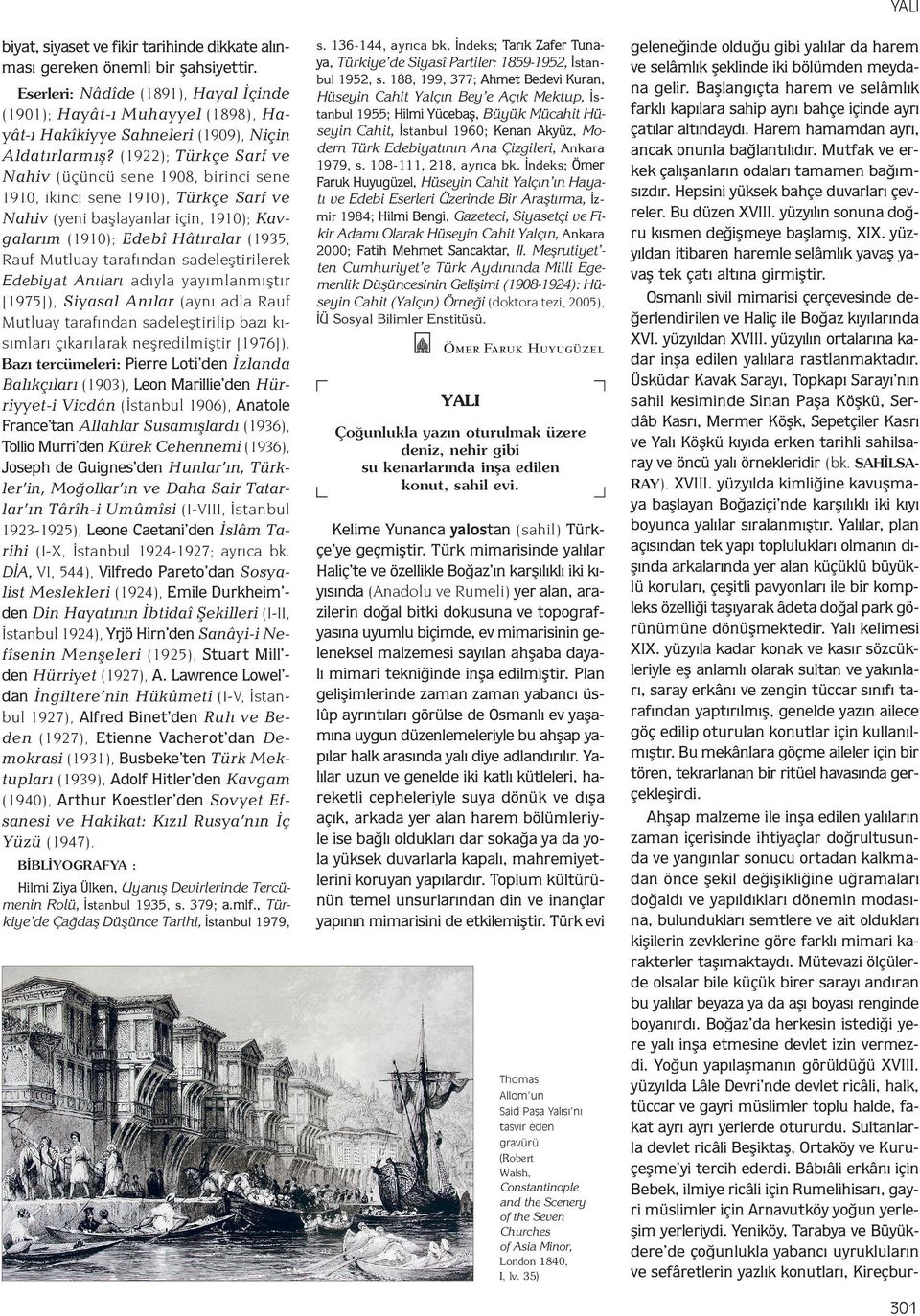 (1922); Türkçe Sarf ve Nahiv (üçüncü sene 1908, birinci sene 1910, ikinci sene 1910), Türkçe Sarf ve Nahiv (yeni baþlayanlar için, 1910); Kavgalarým (1910); Edebî Hâtýralar (1935, Rauf Mutluay