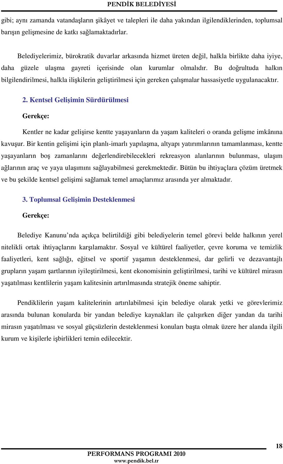 Bu doğrultuda halkın bilgilendirilmesi, halkla ilişkilerin geliştirilmesi için gereken çalışmalar hassasiyetle uygulanacaktır. 2.