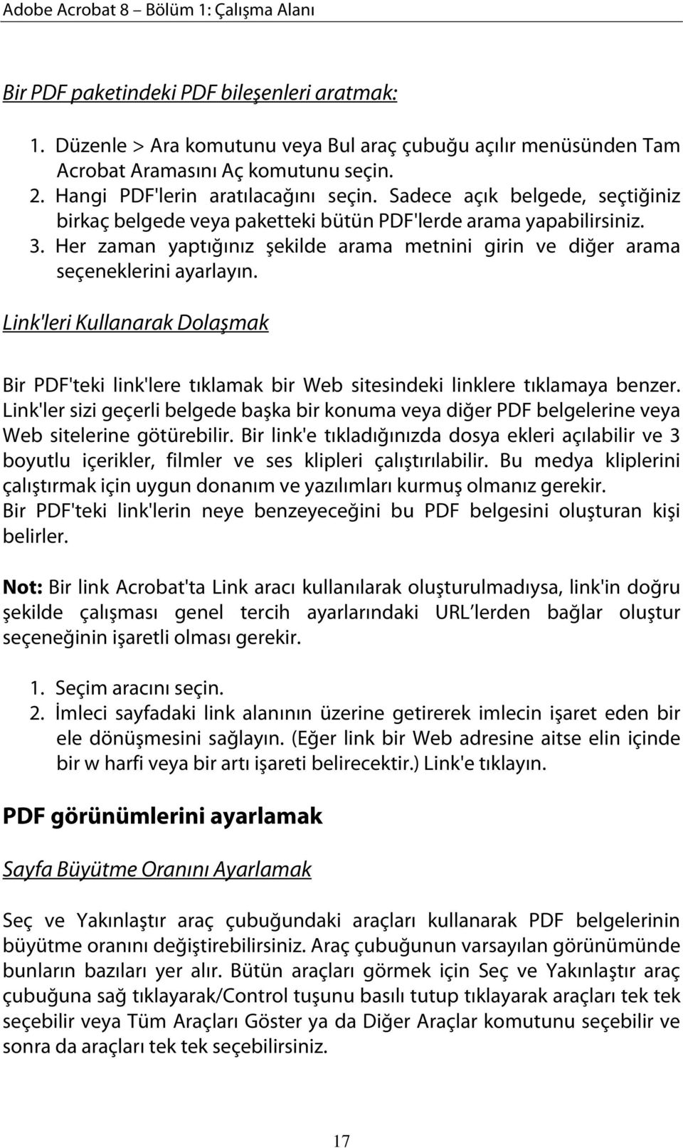 Her zaman yaptığınız şekilde arama metnini girin ve diğer arama seçeneklerini ayarlayın. Link'leri Kullanarak Dolaşmak Bir PDF'teki link'lere tıklamak bir Web sitesindeki linklere tıklamaya benzer.