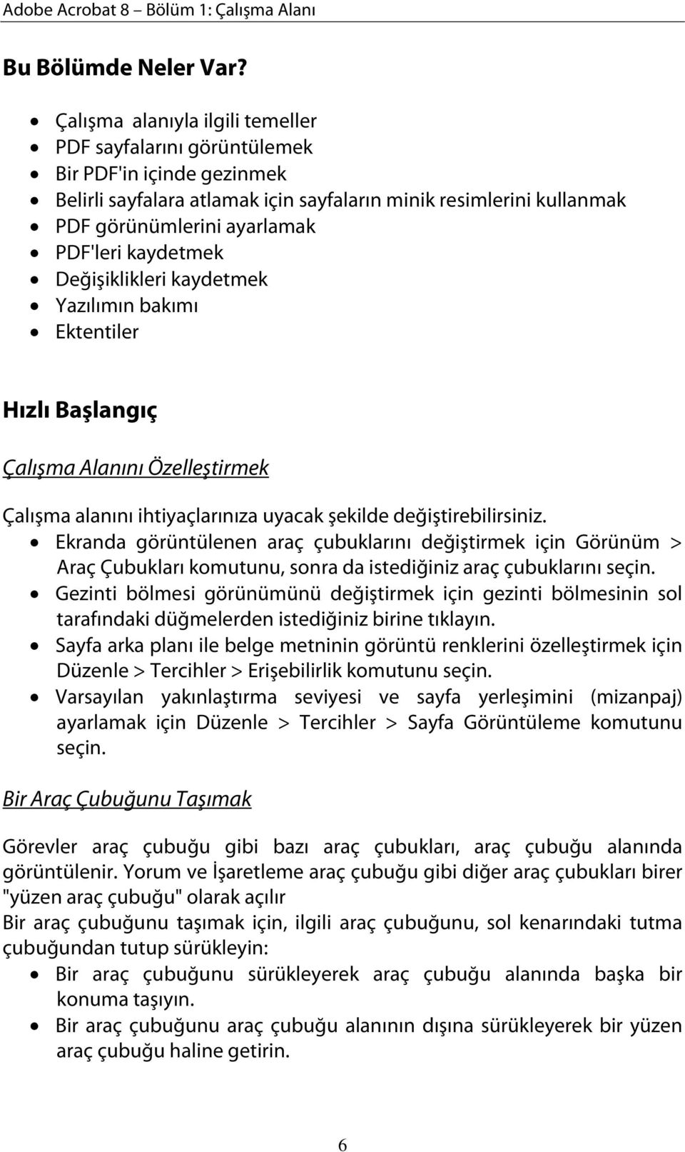 kaydetmek Değişiklikleri kaydetmek Yazılımın bakımı Ektentiler Hızlı Başlangıç Çalışma Alanını Özelleştirmek Çalışma alanını ihtiyaçlarınıza uyacak şekilde değiştirebilirsiniz.