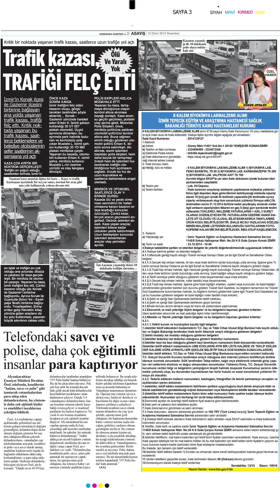 ÖZEL HABER İzmir in Konak ilçesi ile Gaziemir ilçesini birbirine bağlayan ana yolda yaşanan trafik kazası, trafiği felç etti.