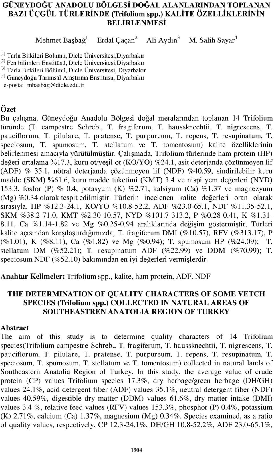 Güneydoğu Tarımsal Araştırma Enstitüsü, Diyarbakır e-posta: mbasbag@dicle.edu.tr Özet Bu çalışma, Güneydoğu Anadolu Bölgesi doğal meralarından toplanan 14 Trifolium türünde (T. campestre Schreb., T.