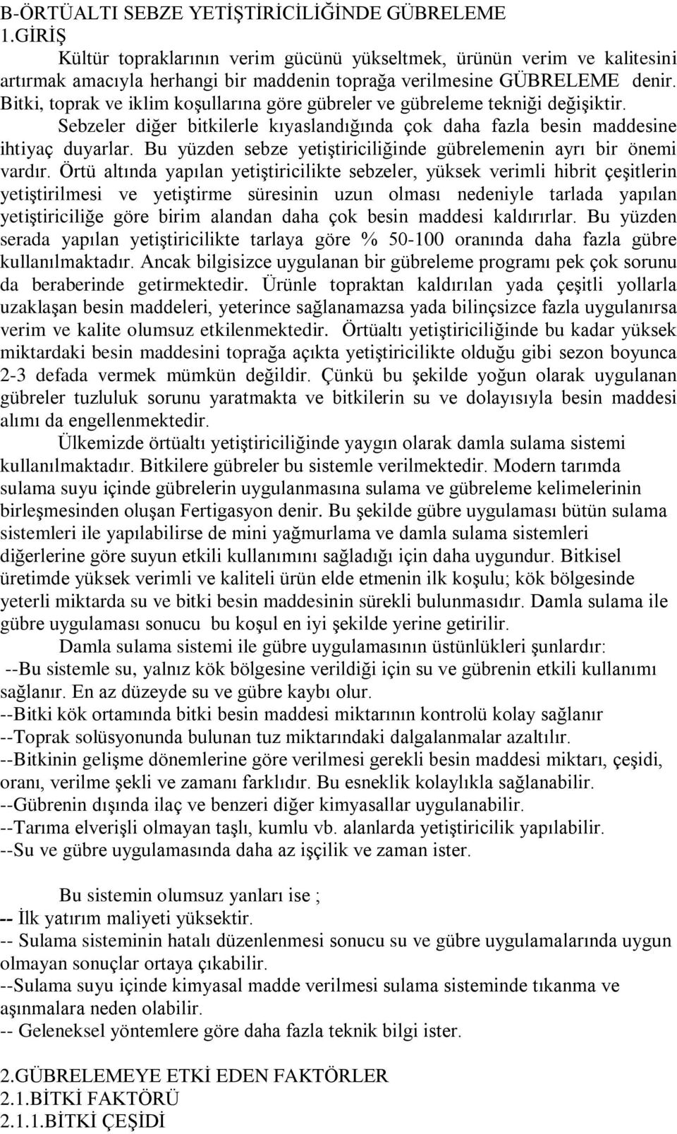 Bitki, toprak ve iklim koºullarýna göre gübreler ve gübreleme tekniði deðiºiktir. Sebzeler diðer bitkilerle kýyaslandýðýnda çok daha fazla besin maddesine ihtiyaç duyarlar.