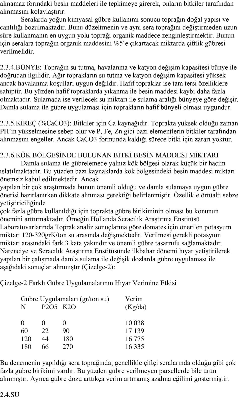 Bunu düzeltmenin ve ayný sera topraðýný deðiºtirmeden uzun süre kullanmanýn en uygun yolu topraðý organik maddece zenginleºtirmektir.