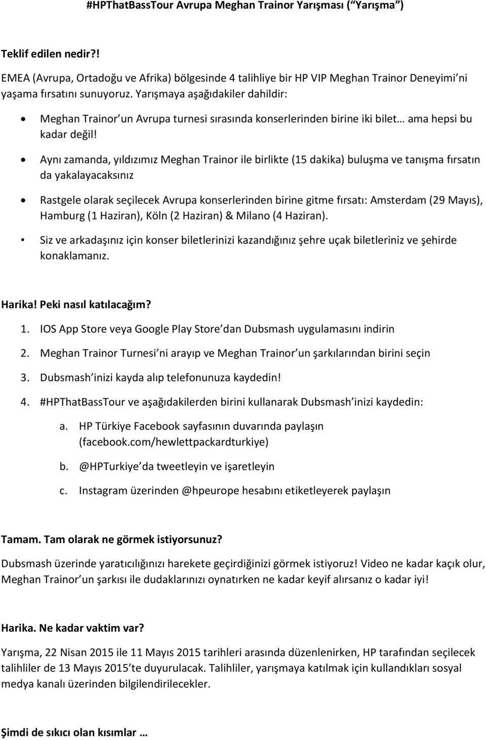 Yarışmaya aşağıdakiler dahildir: Meghan Trainor un Avrupa turnesi sırasında konserlerinden birine iki bilet ama hepsi bu kadar değil!