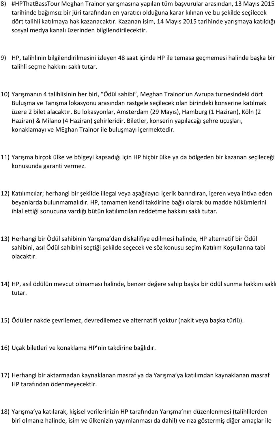 9) HP, talihlinin bilgilendirilmesini izleyen 48 saat içinde HP ile temasa geçmemesi halinde başka bir talihli seçme hakkını saklı tutar.