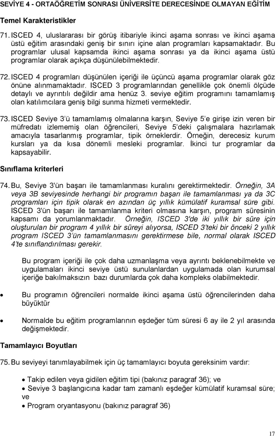 Bu programlar ulusal kapsamda ikinci aşama sonrası ya da ikinci aşama üstü programlar olarak açıkça düşünülebilmektedir. 72.