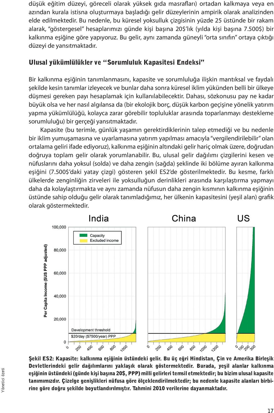 Bu gelir, aynı zamanda güneyli orta sınıfın ortaya çıktığı düzeyi de yansıtmaktadır.