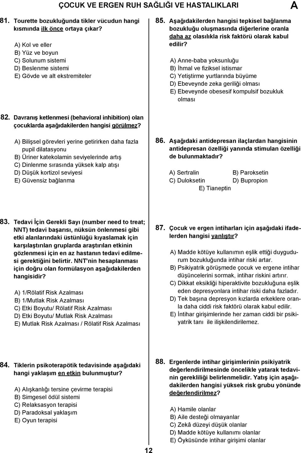 şağıdakilerden hangisi tepkisel bağlanma bozukluğu oluşmasında diğerlerine oranla daha az olasılıkla risk faktörü olarak kabul edilir?