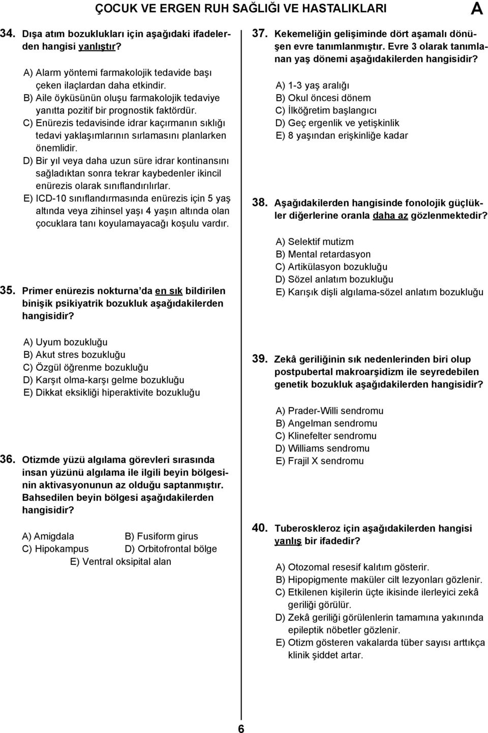 D) Bir yıl veya daha uzun süre idrar kontinansını sağladıktan sonra tekrar kaybedenler ikincil enürezis olarak sınıflandırılırlar.