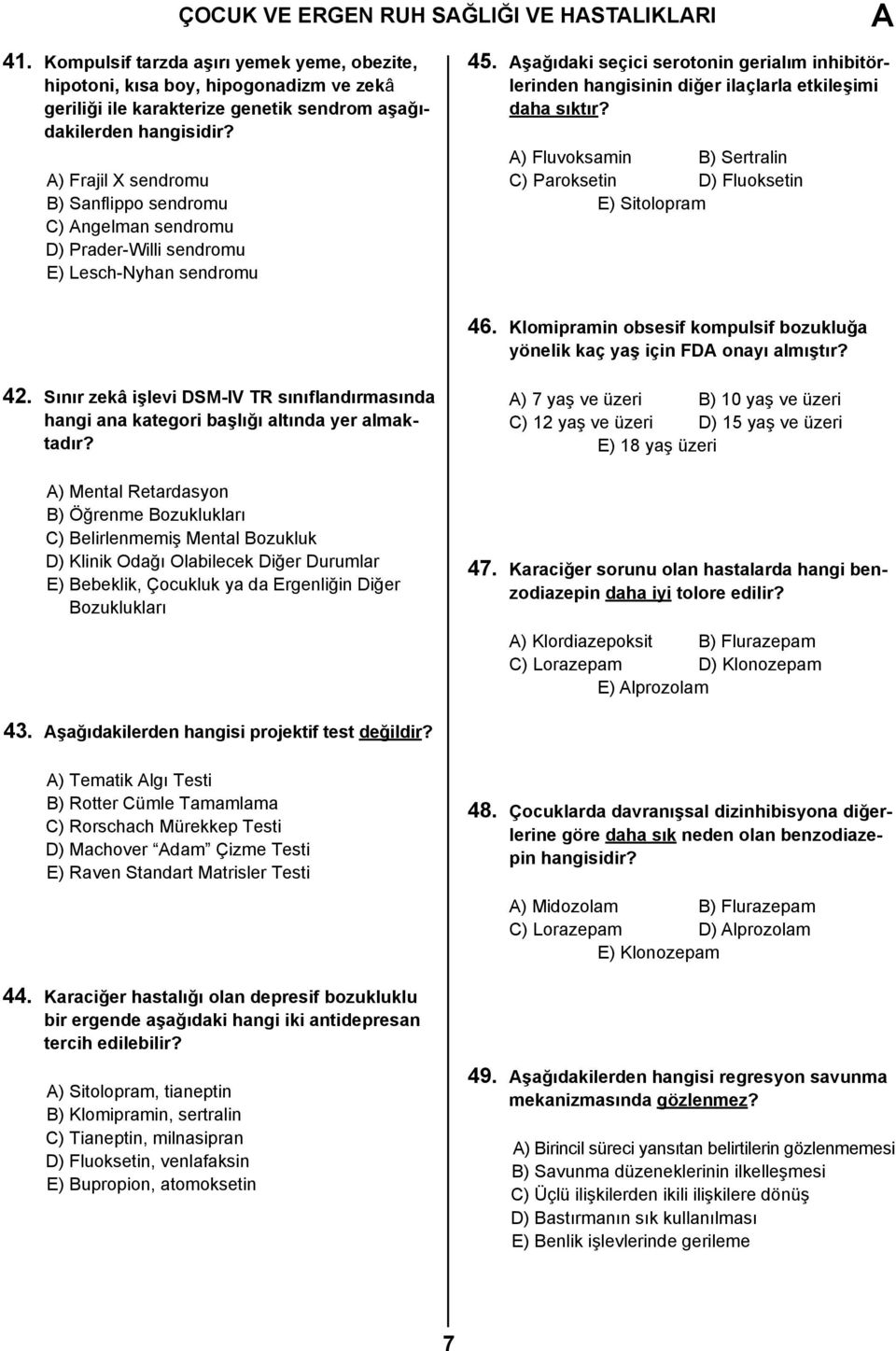 sendromu D) Prader-Willi sendromu E) Lesch-Nyhan sendromu 45. şağıdaki seçici serotonin gerialım inhibitörlerinden hangisinin diğer ilaçlarla etkileşimi daha sıktır?