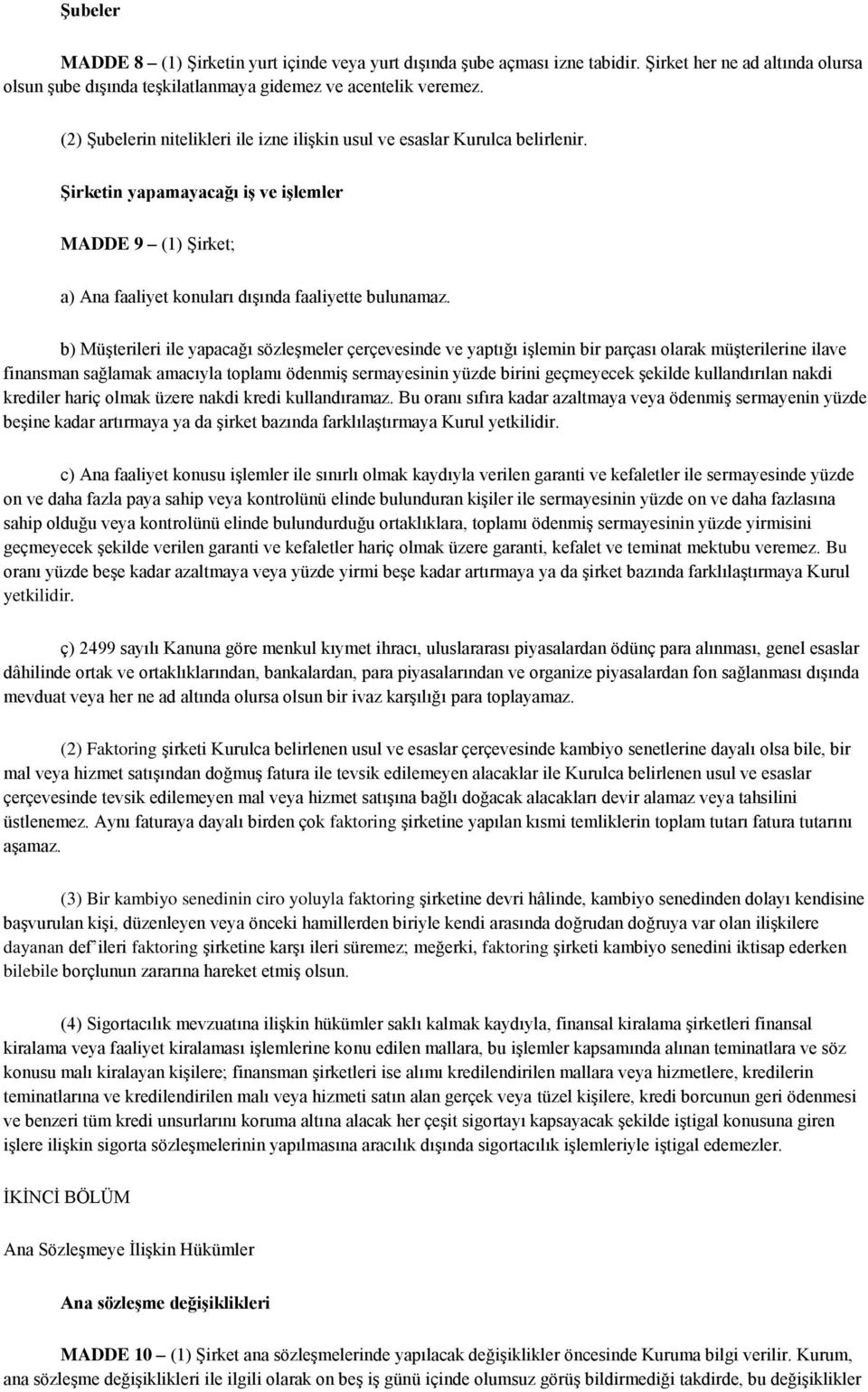 b) Müşterileri ile yapacağı sözleşmeler çerçevesinde ve yaptığı işlemin bir parçası olarak müşterilerine ilave finansman sağlamak amacıyla toplamı ödenmiş sermayesinin yüzde birini geçmeyecek şekilde