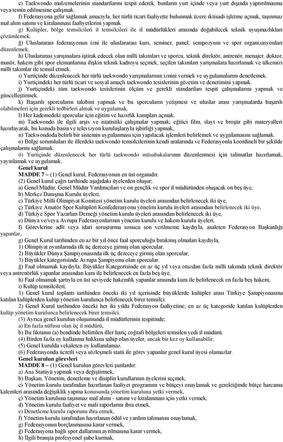 g) Kulüpler, bölge temsilcileri il temsilcileri ile il müdürlükleri arasında doğabilecek teknik uyuşmazlıkları çözümlemek.