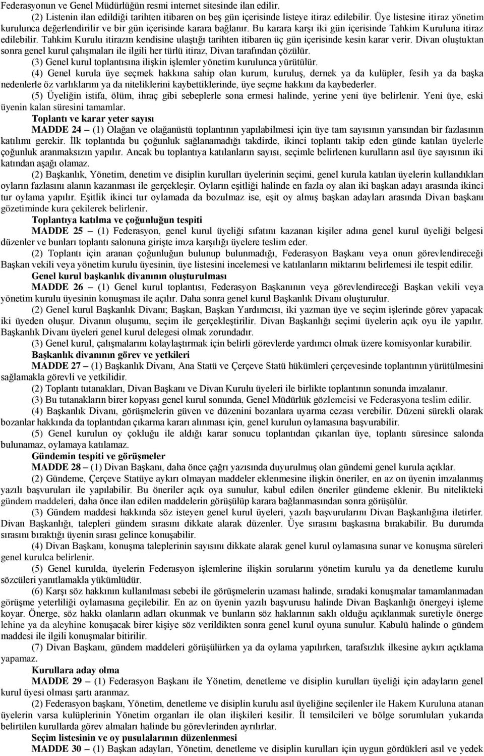 Tahkim Kurulu itirazın kendisine ulaştığı tarihten itibaren üç gün içerisinde kesin karar verir. Divan oluştuktan sonra genel kurul çalışmaları ile ilgili her türlü itiraz, Divan tarafından çözülür.