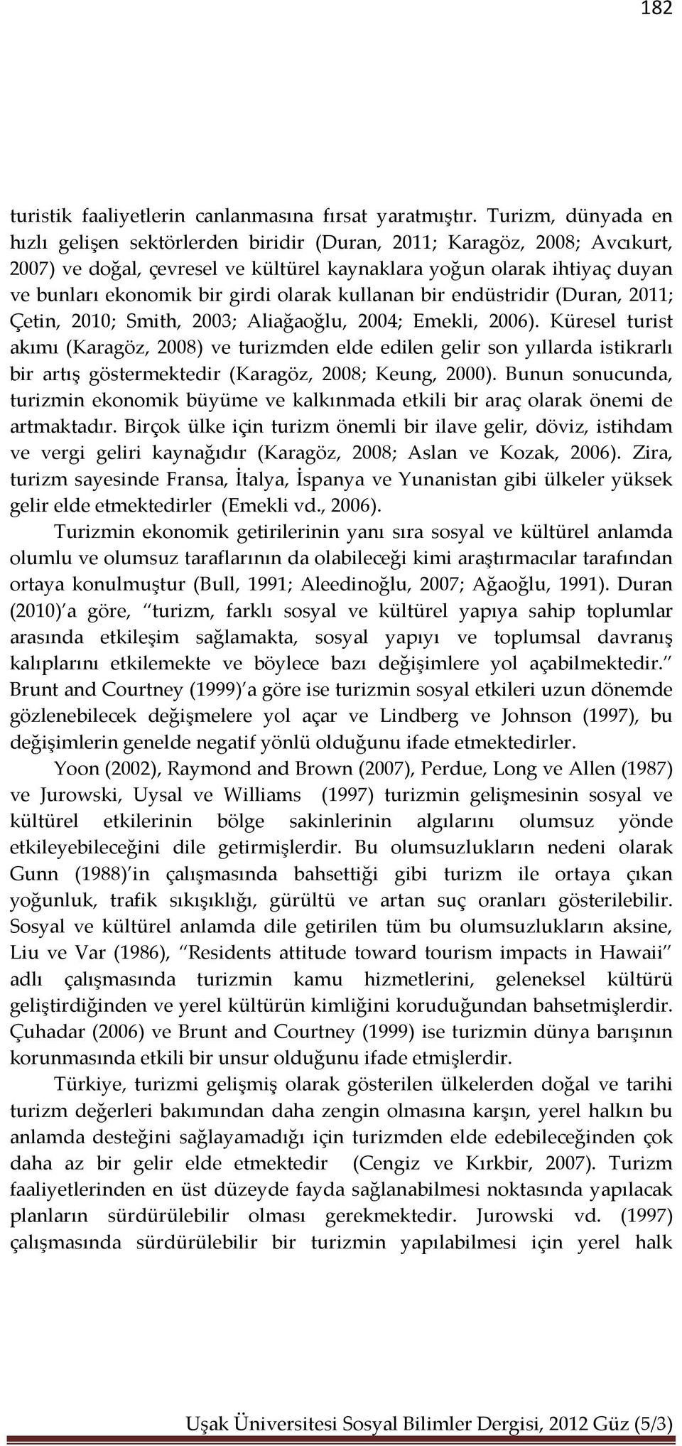 kullanan bir endüstridir (Duran, ; Çetin, ; Smith, ; Aliağaoğlu, ; Emekli, ).