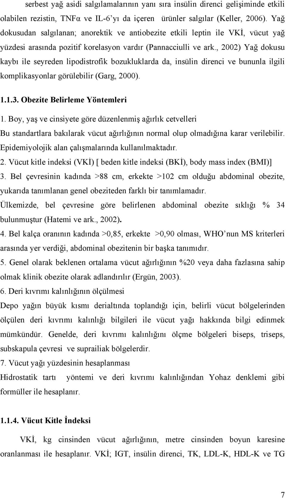 , 2002) Yağ dokusu kaybı ile seyreden lipodistrofik bozukluklarda da, insülin direnci ve bununla ilgili komplikasyonlar görülebilir (Garg, 2000). 1.1.3. Obezite Belirleme Yöntemleri 1.