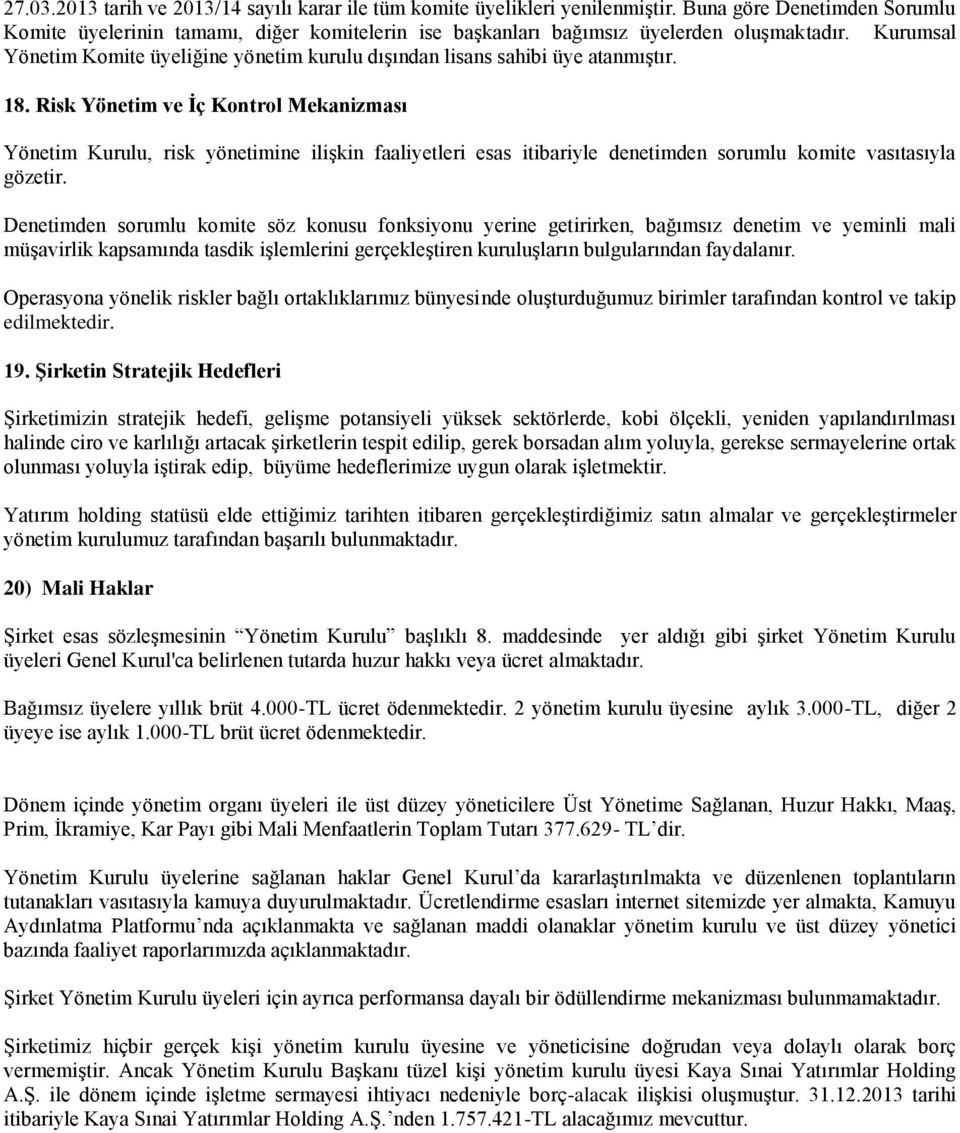 Kurumsal Yönetim Komite üyeliğine yönetim kurulu dışından lisans sahibi üye atanmıştır. 18.