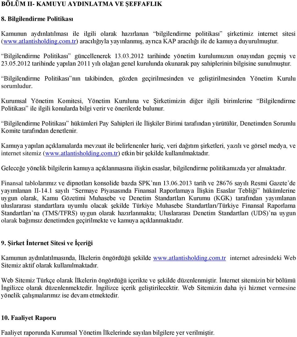 2012 tarihinde yapılan 2011 yılı olağan genel kurulunda okunarak pay sahiplerinin bilgisine sunulmuştur.