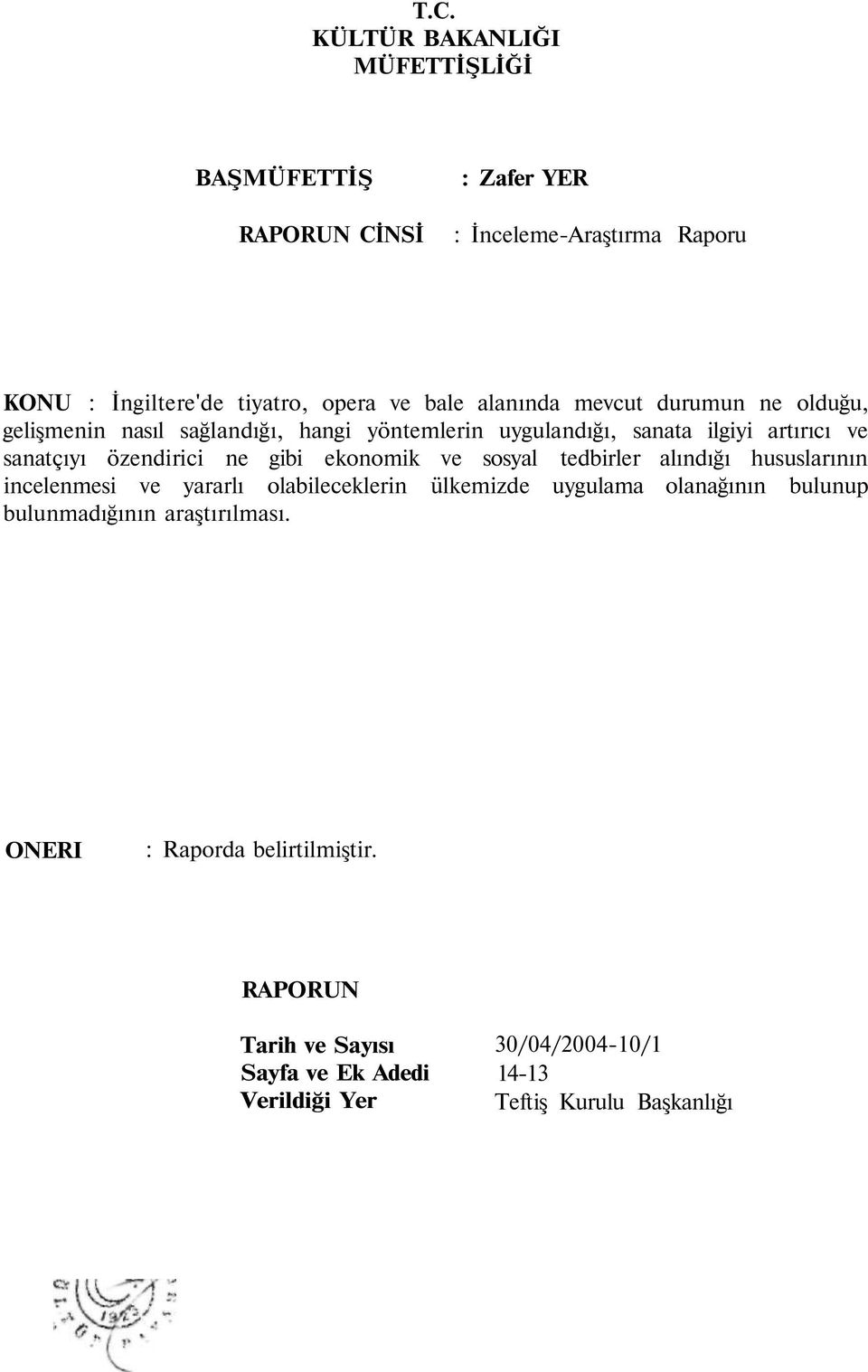 sosyal tedbirler alındığı hususlarının incelenmesi ve yararlı olabileceklerin ülkemizde uygulama olanağının bulunup bulunmadığının