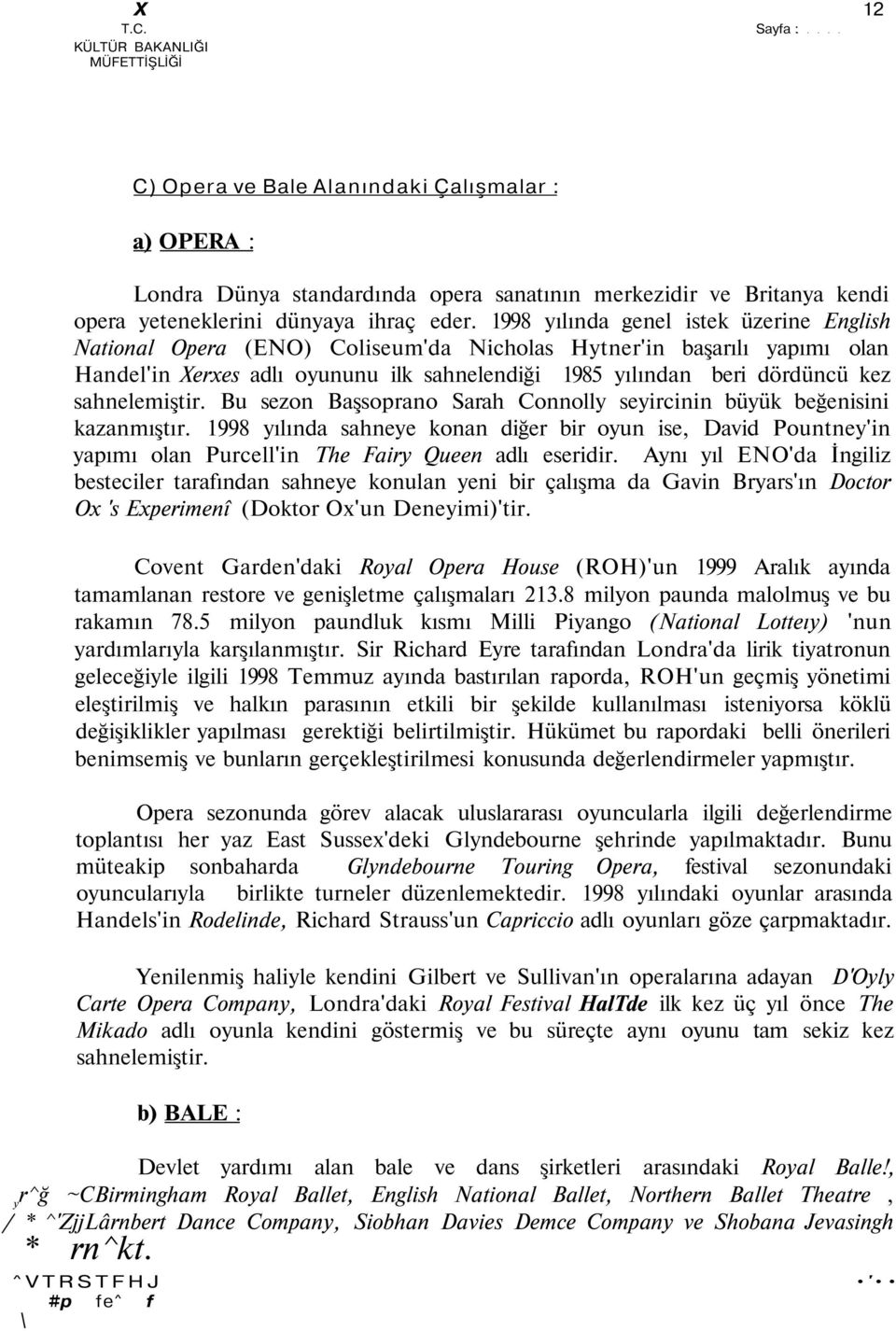 sahnelemiştir. Bu sezon Başsoprano Sarah Connolly seyircinin büyük beğenisini kazanmıştır.