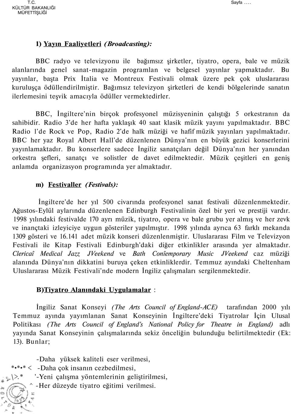 Bu yayınlar, başta Prix İtalia ve Montreux Festivali olmak üzere pek çok uluslararası kuruluşça ödüllendirilmiştir.