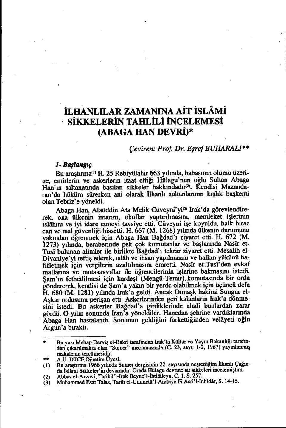 Kendisi Mazandaran'da hüküm sürerken ani olarak tıııanlı sultanlarının kışlık başkenti olan Tebriz'e yöneldi.