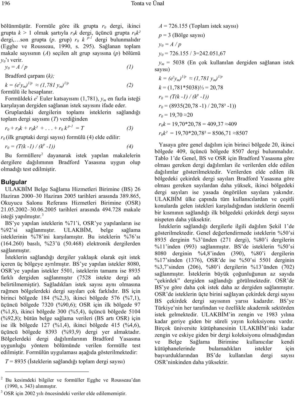 y 0 = A / p (1) Bradd çarpanı (k); k = (e y m ) 1/p (1,781 y m ) 1/p (2) mülü ile hesaplanır.