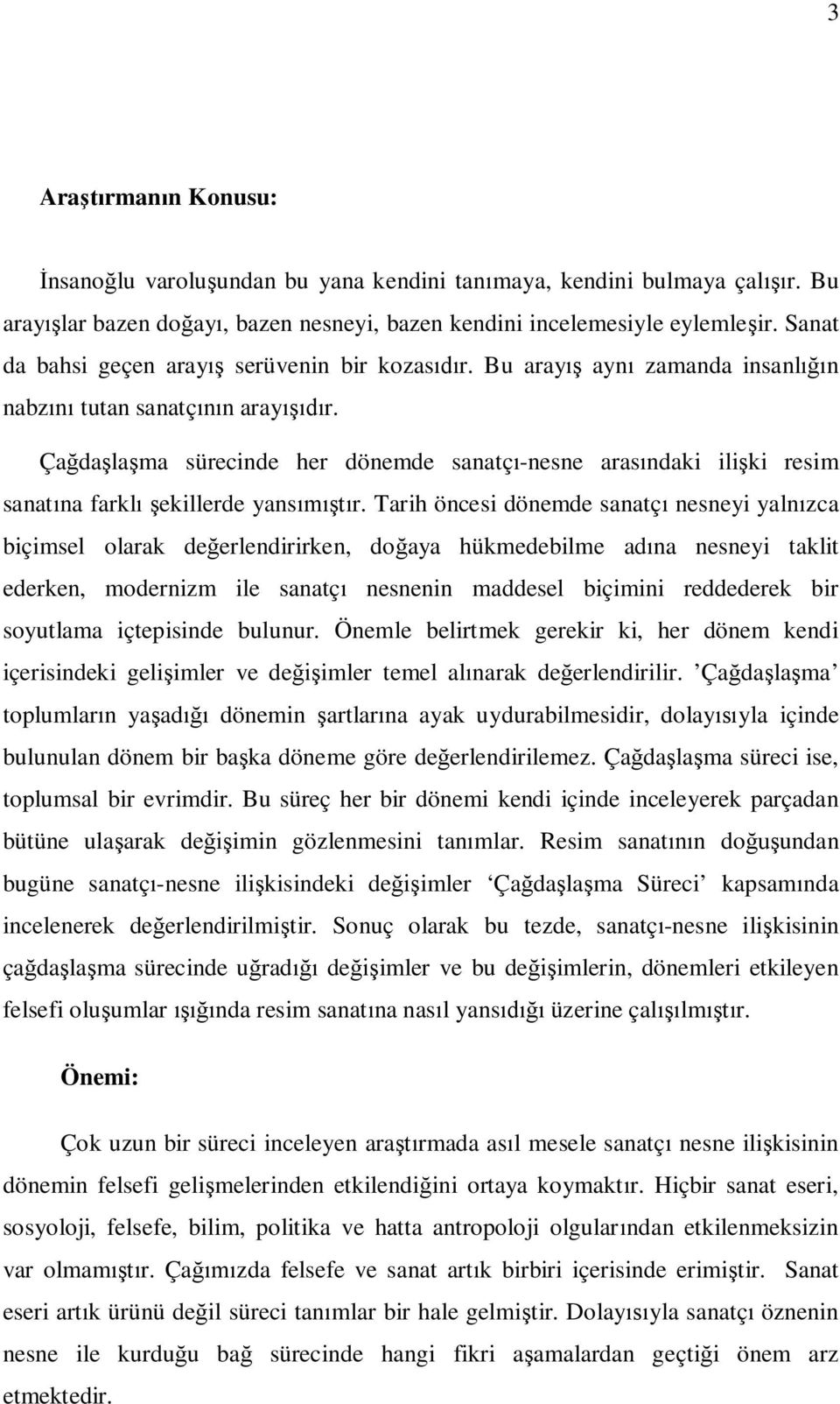 Ça da la ma sürecinde her dönemde sanatç -nesne aras ndaki ili ki resim sanat na farkl ekillerde yans r.