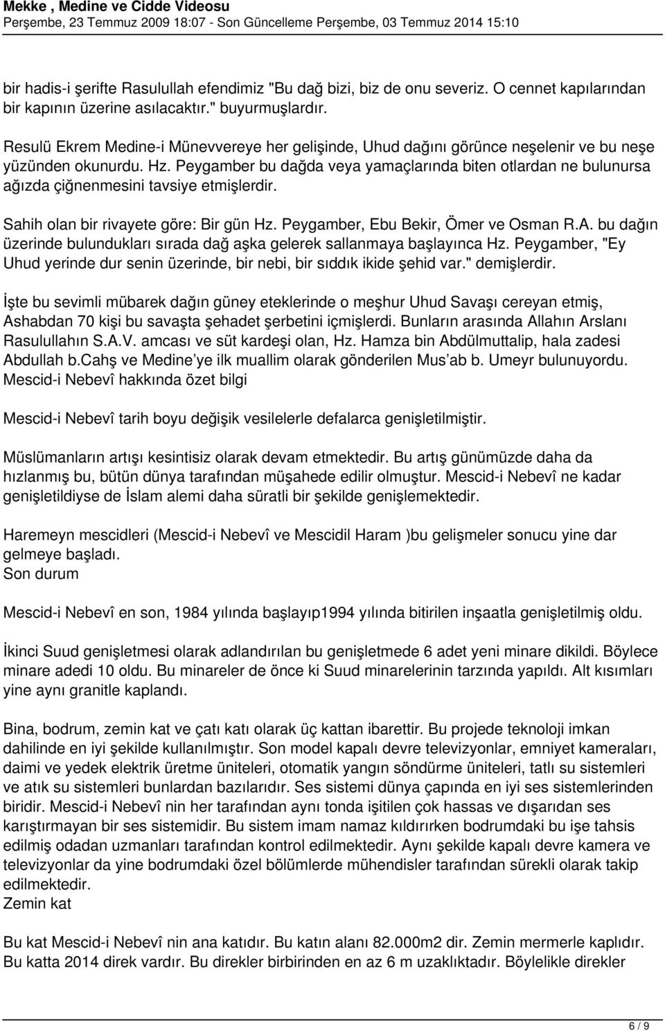 Peygamber bu dağda veya yamaçlarında biten otlardan ne bulunursa ağızda çiğnenmesini tavsiye etmişlerdir. Sahih olan bir rivayete göre: Bir gün Hz. Peygamber, Ebu Bekir, Ömer ve Osman R.A.