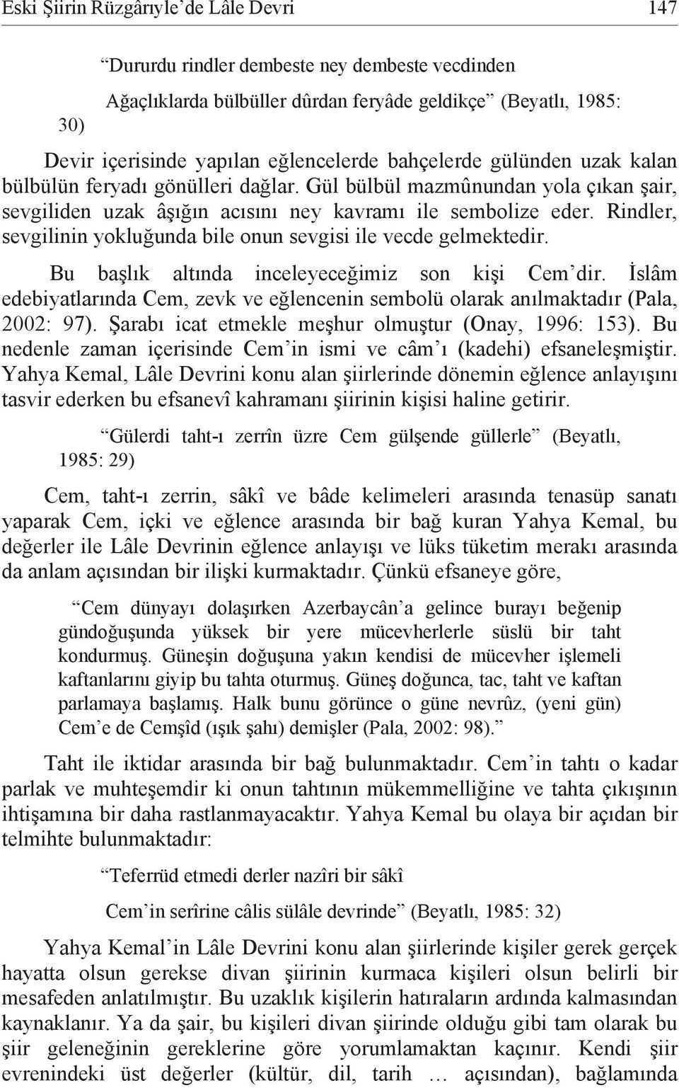 Rindler, sevgilinin yokluğunda bile onun sevgisi ile vecde gelmektedir. Bu başlık altında inceleyeceğimiz son kişi Cem dir.