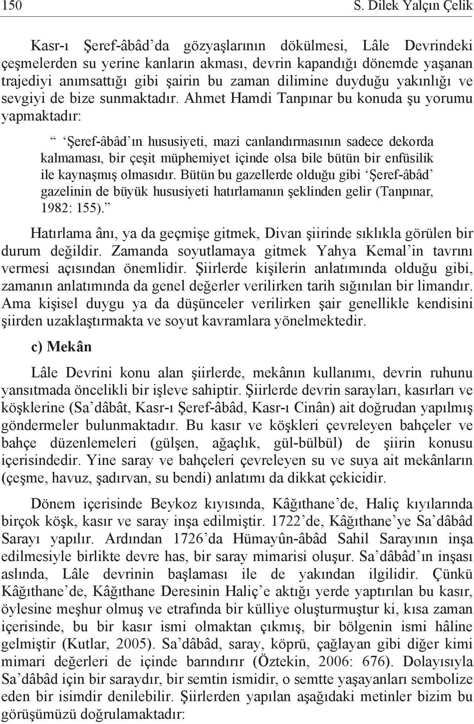 dilimine duyduğu yakınlığı ve sevgiyi de bize sunmaktadır.