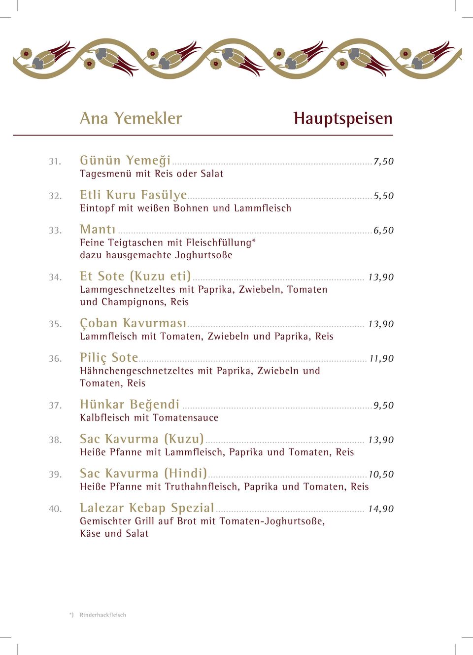 .. 13,90 Lammfleisch mit Tomaten, Zwiebeln und Paprika, Reis 36. Piliç Sote...11,90 Hähnchengeschnetzeltes mit Paprika, Zwiebeln und Tomaten, Reis 37. Hünkar Beğendi.