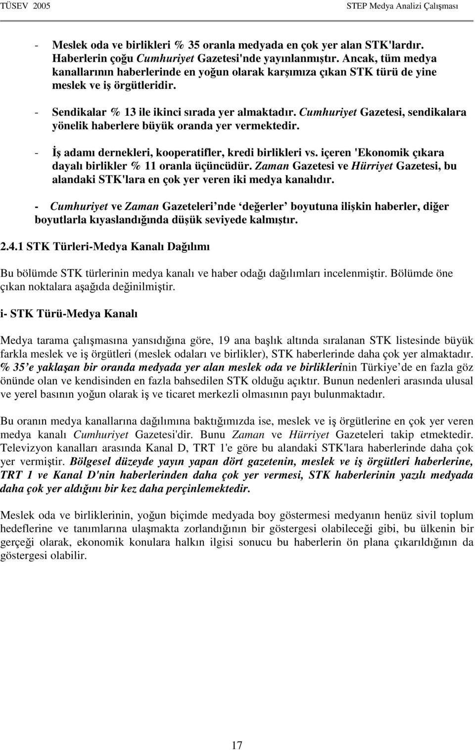 Cumhuriyet Gazetesi, sendikalara yönelik haberlere büyük oranda yer vermektedir. - İş adamı dernekleri, kooperatifler, kredi birlikleri vs.