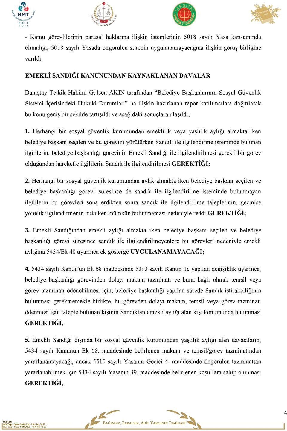 katılımcılara dağıtılarak bu konu geniş bir şekilde tartışıldı ve aşağıdaki sonuçlara ulaşıldı; 1.