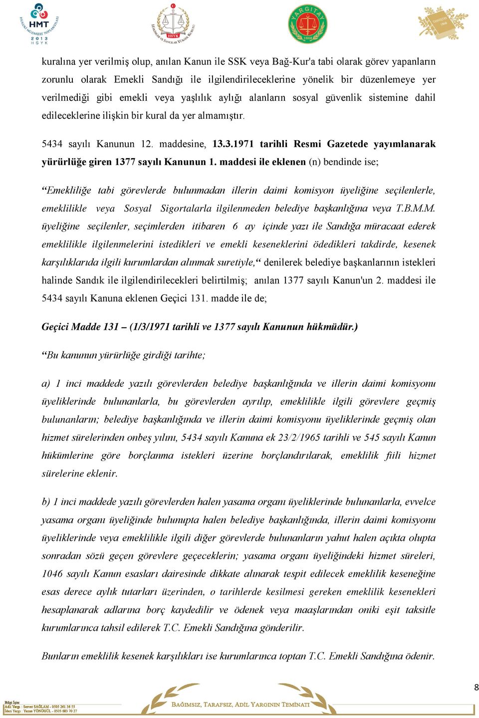 sayılı Kanunun 12. maddesine, 13.3.1971 tarihli Resmi Gazetede yayımlanarak yürürlüğe giren 1377 sayılı Kanunun 1.