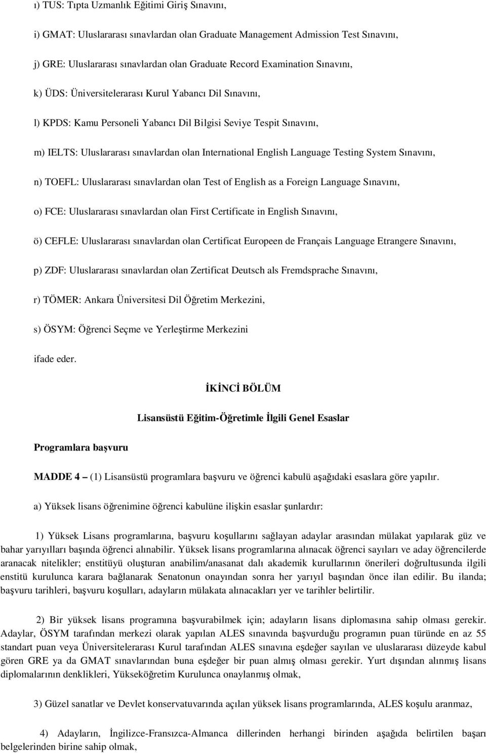 Language Testing System Sınavını, n) TOEFL: Uluslararası sınavlardan olan Test of English as a Foreign Language Sınavını, o) FCE: Uluslararası sınavlardan olan First Certificate in English Sınavını,