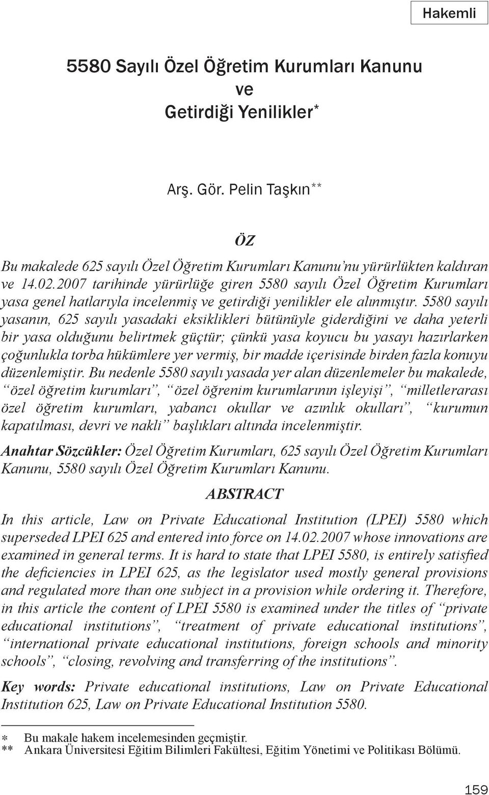 5580 sayılı yasanın, 625 sayılı yasadaki eksiklikleri bütünüyle giderdiğini ve daha yeterli bir yasa olduğunu belirtmek güçtür; çünkü yasa koyucu bu yasayı hazırlarken çoğunlukla torba hükümlere yer