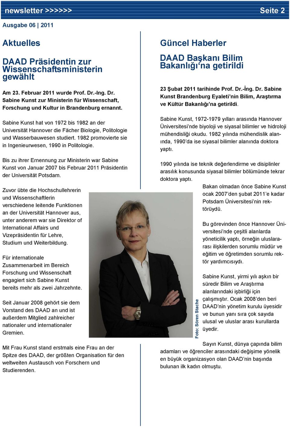 Bis zu ihrer Ernennung zur Ministerin war Sabine Kunst von Januar 2007 bis Februar 2011 Präsidentin der Universität Potsdam.