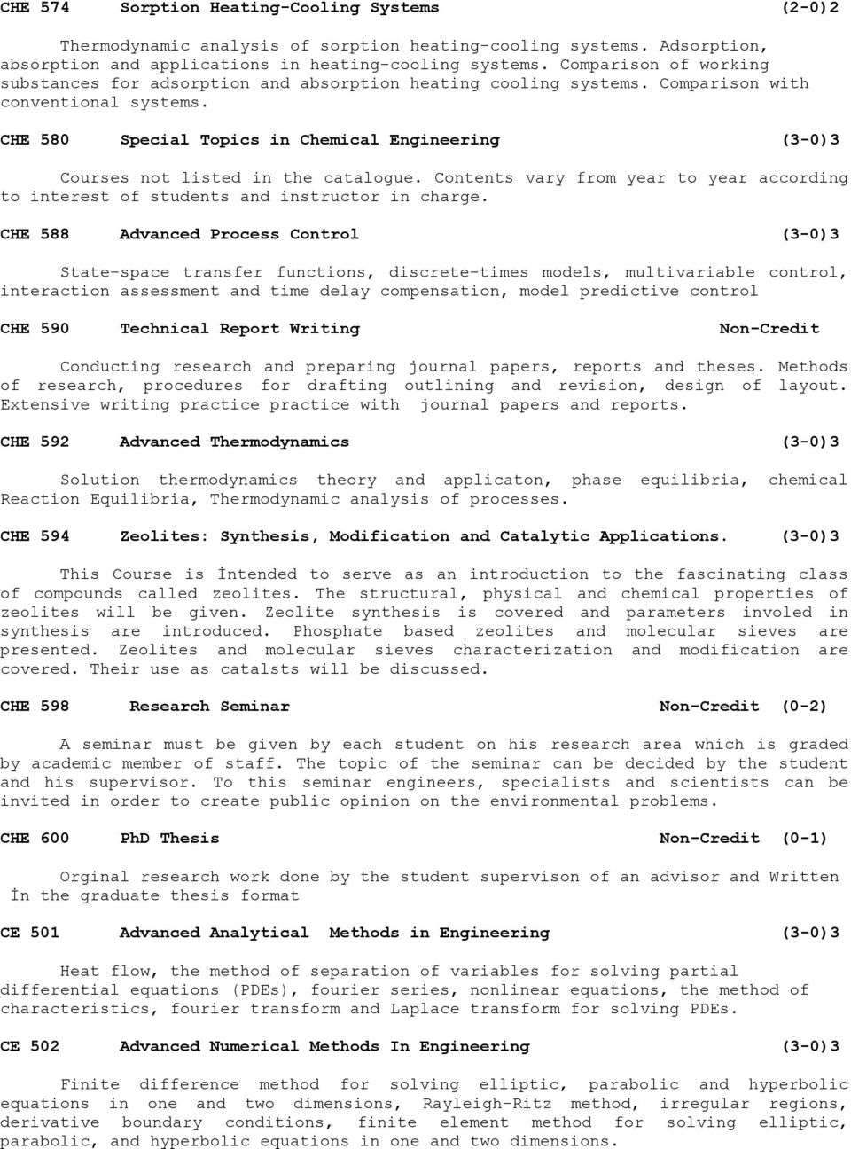 CHE 580 Special Topics in Chemical Engineering (3-0)3 Courses not listed in the catalogue. Contents vary from year to year according to interest of students and instructor in charge.