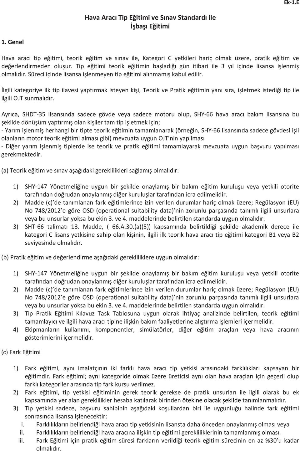 Tip eğitimi teorik eğitimin başladığı gün itibari ile 3 yıl içinde lisansa işlenmiş olmalıdır. Süreci içinde lisansa işlenmeyen tip eğitimi alınmamış kabul edilir.