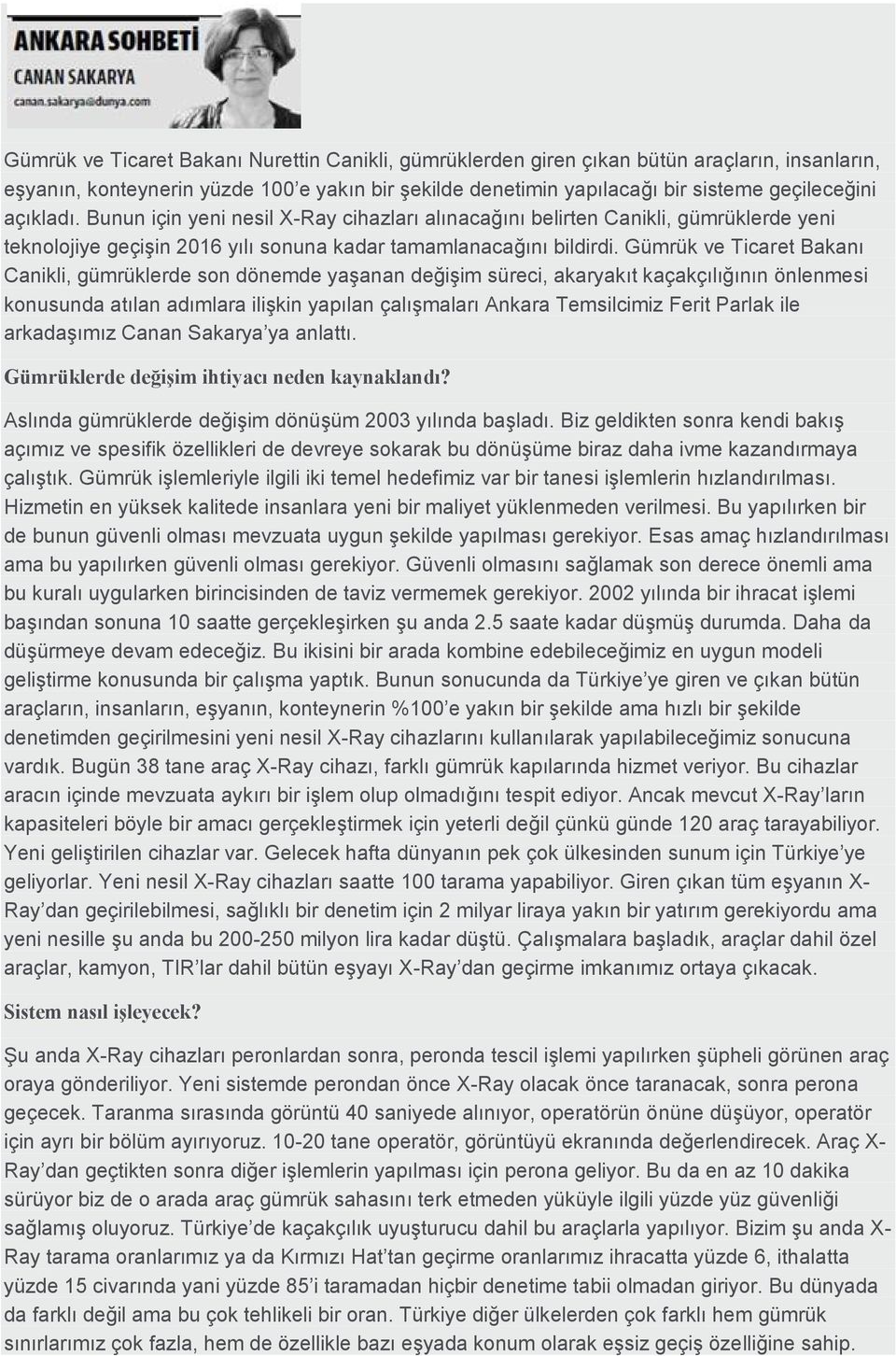 Gümrük ve Ticaret Bakanı Canikli, gümrüklerde son dönemde yaşanan değişim süreci, akaryakıt kaçakçılığının önlenmesi konusunda atılan adımlara ilişkin yapılan çalışmaları Ankara Temsilcimiz Ferit