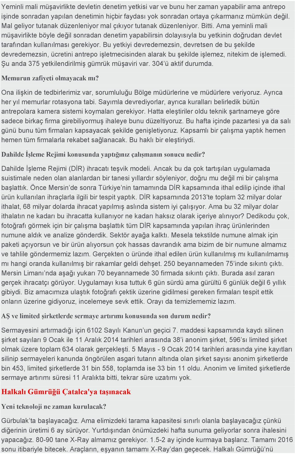 Ama yeminli mali müşavirlikte böyle değil sonradan denetim yapabilirsin dolayısıyla bu yetkinin doğrudan devlet tarafından kullanılması gerekiyor.