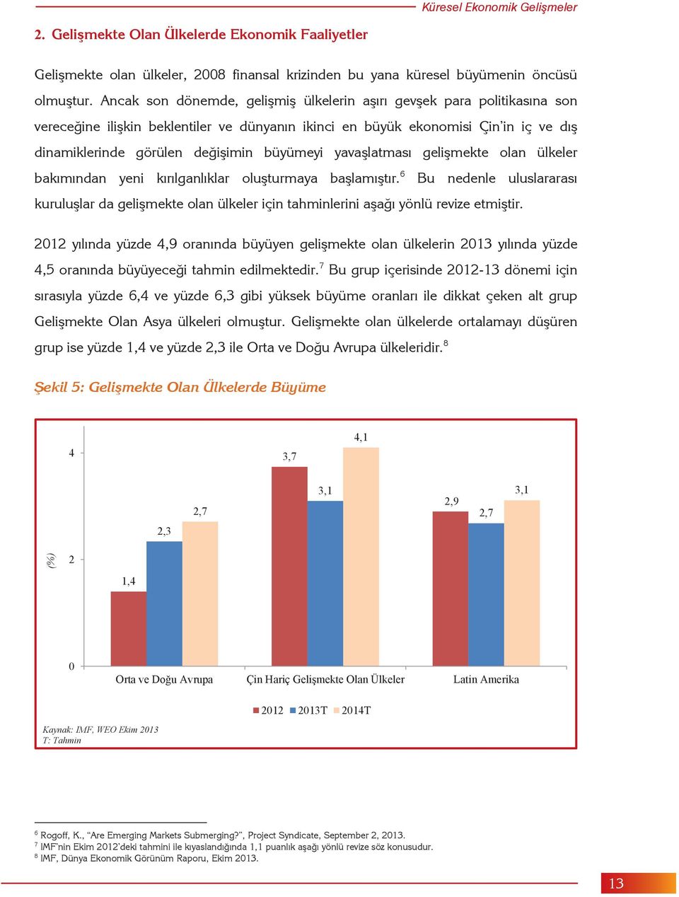 büyümeyi yavaşlatması gelişmekte olan ülkeler bakımından yeni kırılganlıklar oluşturmaya başlamıştır.