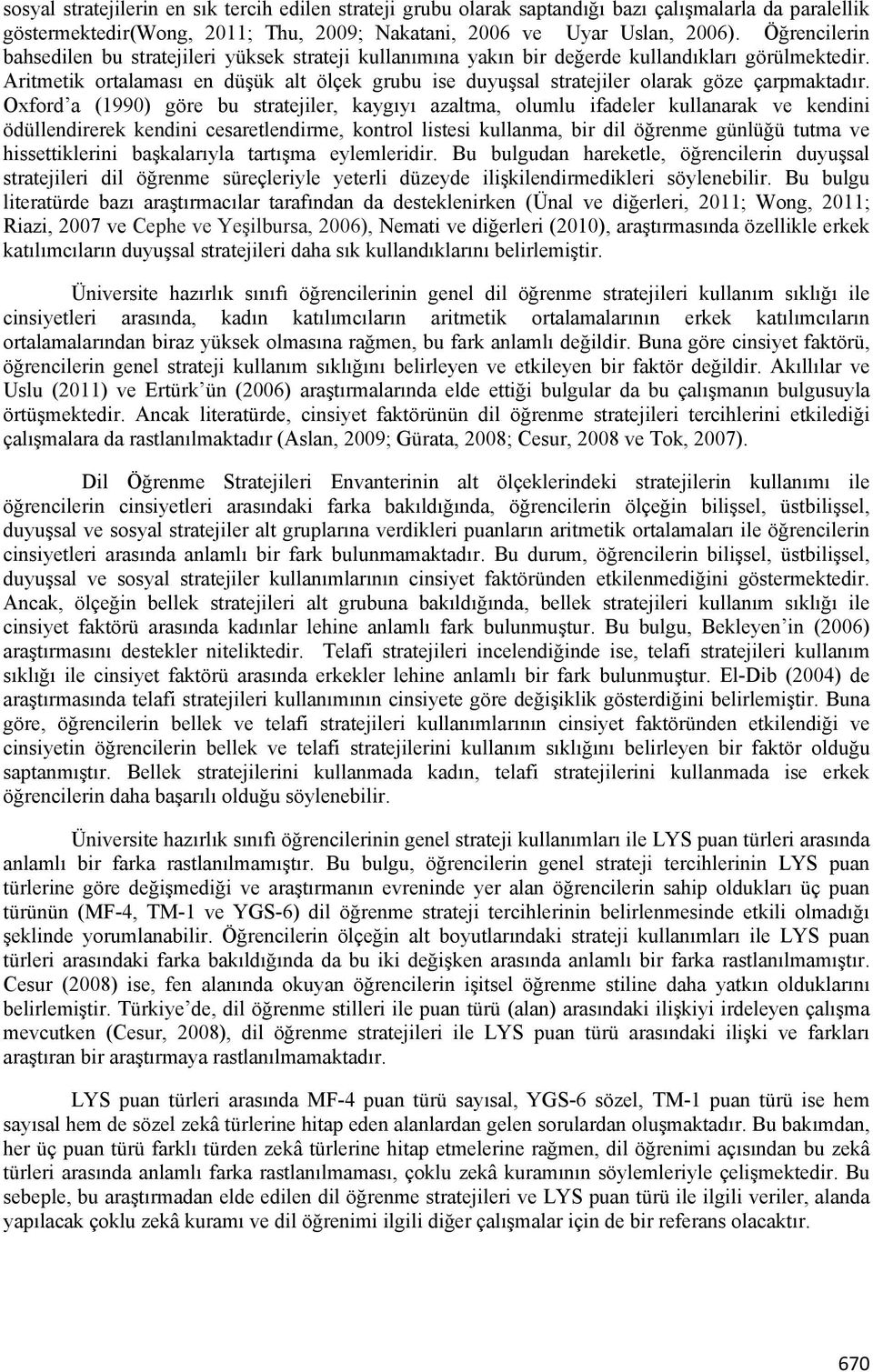 Aritmetik ortalaması en düşük alt ölçek grubu ise duyuşsal stratejiler olarak göze çarpmaktadır.