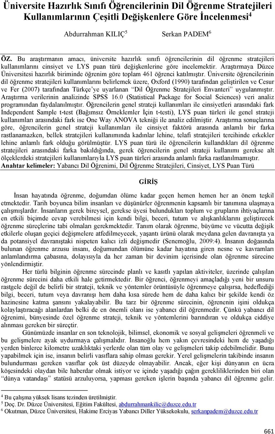 Araştırmaya Düzce Üniversitesi hazırlık biriminde öğrenim göre toplam 461 öğrenci katılmıştır.