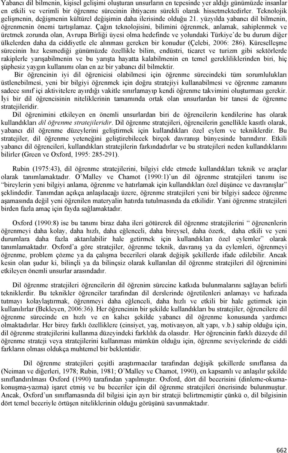 Çağın teknolojisini, bilimini öğrenmek, anlamak, sahiplenmek ve üretmek zorunda olan, Avrupa Birliği üyesi olma hedefinde ve yolundaki Türkiye de bu durum diğer ülkelerden daha da ciddiyetle ele